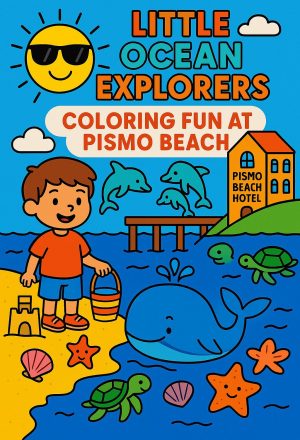 A coloring book cover titled "Little Ocean Explorers: Coloring Fun at Pismo Beach," showing a child, dolphins, and a whale on a beach. The Pismo Beach Hotel is visible in the background.